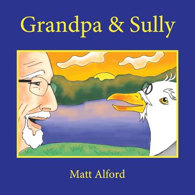 Grandpa and Sully: New Friends - Alford, Matthew