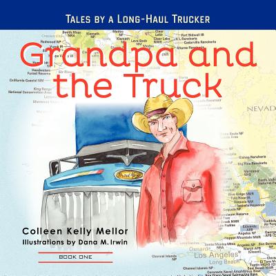 Grandpa and the Truck Book One: Tales for Kids by a Long-Haul Trucker - Mellor, Colleen Kelly