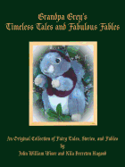 Grandpa Grey's Timeless Tales and Fabulous Fables: An Original Collection of Fairy Tales, Stories, and Fables