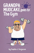 Grandpa Mudcake Goes to the Gym: Funny Picture Books for 3-7 Year Olds