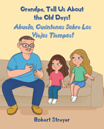 Grandpa, Tell Us About the Old Days!: Abuelo, Cu?ntenos Sobre Los Viejos Tiempos!