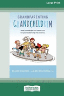Grandparenting Grandchildren: New knowledge and know-how for grandparenting the under 5's (Large Print 16 Pt Edition)