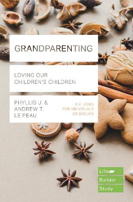 Grandparenting: Loving Our Children's Children - Le Peau, Phyllis J., and Le Peau, Andrew T.