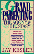 Grandparenting: The Agony and the Ecstasy - Kesler, Jay, Dr.