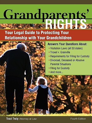Grandparents' Rights: Your Legal Guide to Protecting the Relationship with Your Grandchildren - Truly, Traci, J.D.