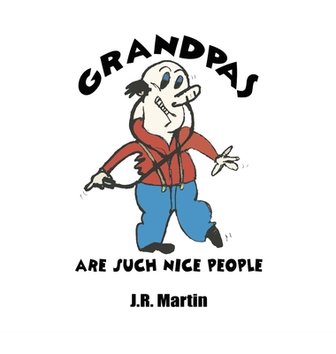 Grandpas Are Such Nice People - Martin, J R