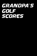 Grandpa's Golf Scores: Black 6x9 Golf Journal with Scorecards and Monthly STATS Tracker