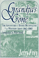 Grandpa's Gone--: The Adventures of Daniel Buchwalter in the Western Army, 1862-1865