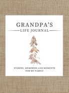 Grandpa's Life Journal: Stories, Memories and Moments for My Family A Guided Memory Journal to Share Grandpa's Life