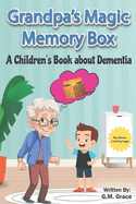 Grandpa's Magic Memory Box: A Children's Book About Dementia