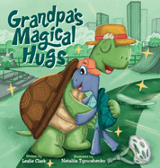 Grandpa's Magical Hugs: A Book about the Power of a Grandpa's Hugs and Never-ending Love