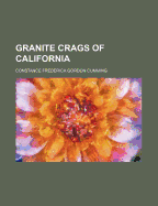 Granite Crags of California - Cumming, Constance Frederica Gordon