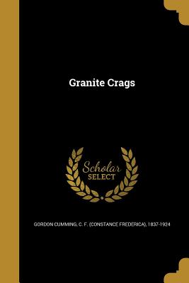 Granite Crags - Gordon Cumming, C F (Constance Frederi (Creator)