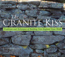Granite Kiss: Traditions and Techniques of Building New England Stone Walls