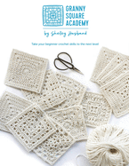 Granny Square Academy: Take your beginner crochet skills to the next level