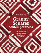 Granny Squares Contemporneos: 20 Cuadrados de Crochet de Inspiraci?n N?rdica