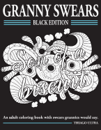 Granny Swears - Black Edition: An Adult Coloring Books with Swears Grannies Would Say: Swear Word Coloring Book