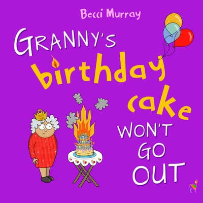 Granny's Birthday Cake Won't Go Out - Murray, Becci