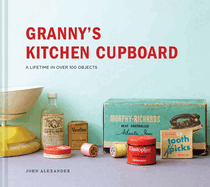 Granny's Kitchen Cupboard: A lifetime in over 100 objects