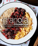 Granola Cookbook: Discover Delicious Granola Recipes in an Easy Granola Cookbook