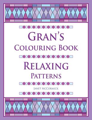 Gran's Colouring Book: Relaxing Patterns - McCormick, Janet