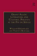 Grant Allen: Literature and Cultural Politics at the Fin de Sicle