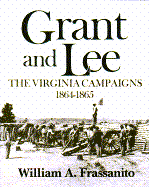 Grant and Lee: The Virginia Campaigns 1864-1865 - Frassanito, William A
