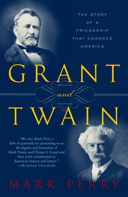 Grant and Twain: The Story of an American Friendship - Perry, Mark