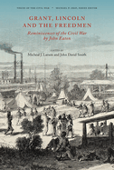 Grant, Lincoln and the Freedmen: Reminiscences of the Civil War by John Eaton