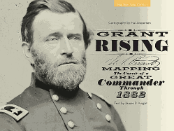 Grant Rising: Mapping the Career of a Great Commander Through 1862