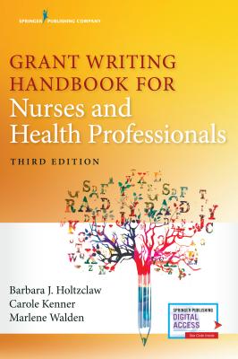 Grant Writing Handbook for Nurses and Health Professionals - Holtzclaw, Barbara, PhD, RN, Faan, and Kenner, Carole, PhD, and Walden, Marlene, PhD