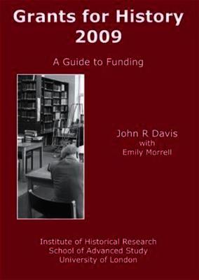 Grants for History, 2009: A Guide to Funding - Davis, John R., and Morrell, Emily