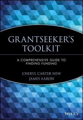 Grantseeker's Toolkit: A Comprehensive Guide to Finding Funding - New, Cheryl Carter, and Quick, James Aaron