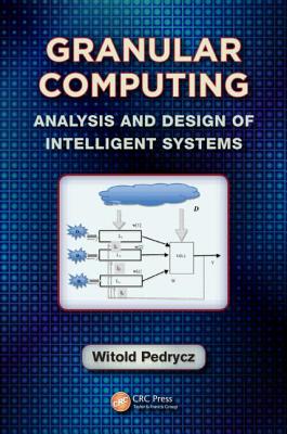 Granular Computing: Analysis and Design of Intelligent Systems - Pedrycz, Witold