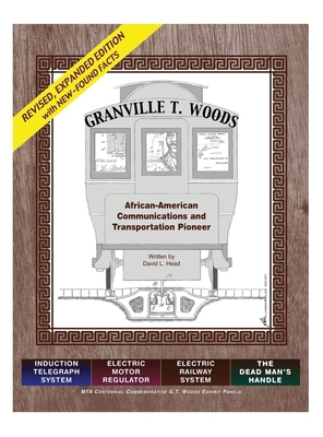 Granville T. Woods: African American Communication and Transportation Pioneer - Head, David L