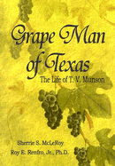 Grape Man of Texas: The Life of T.V. Munson