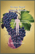 Grape Seed Healing Power: Guide to reduce inflammatory chronic pain and oxidative stress