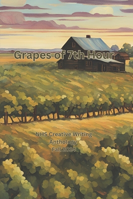 Grapes of 7th Hour: NHS Creative Writing Anthology - Fall 2024 - Faythe, Kynda (Editor), and Editor, Kynda Faythe