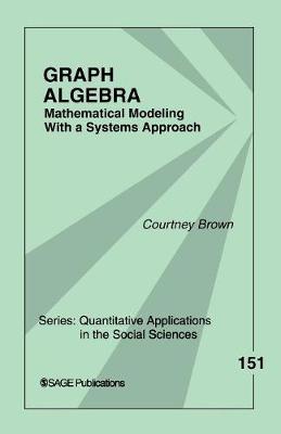 Graph Algebra: Mathematical Modeling With a Systems Approach - Brown, Courtney M