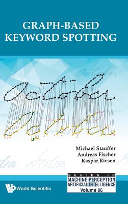 Graph-Based Keyword Spotting - Stauffer, Michael (Editor), and Fischer, Andreas (Editor), and Riesen, Kaspar (Editor)