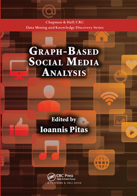 Graph-Based Social Media Analysis - Pitas, Ioannis (Editor)