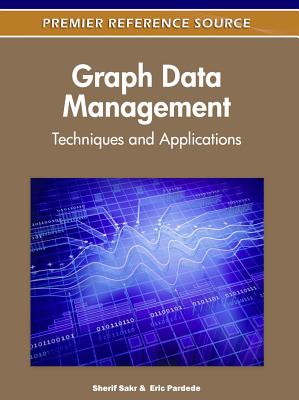 Graph Data Management: Techniques and Applications - Sakr, Sherif (Editor), and Pardede, Eric (Editor)