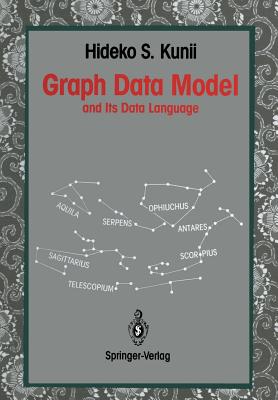 Graph Data Model: And Its Data Language - Kunii, Hideko S, and Wiederhold, Gio (Foreword by)