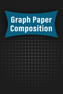 Graph Paper Composition Notebook: Quad Ruled 5x5 (5 squares per inch), Grid Paper for Math, Science, Engineering Students: Grid Paper Composition NoteBook For School, STEM, College, Drawing, and more!