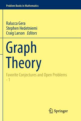 Graph Theory: Favorite Conjectures and Open Problems - 1 - Gera, Ralucca (Editor), and Hedetniemi, Stephen (Editor), and Larson, Craig (Editor)