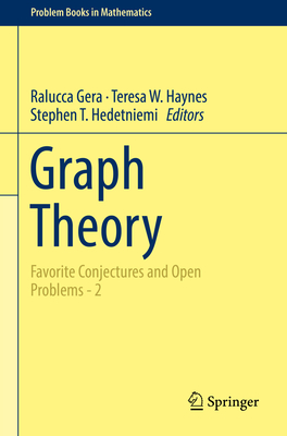 Graph Theory: Favorite Conjectures and Open Problems - 2 - Gera, Ralucca (Editor), and Haynes, Teresa W. (Editor), and Hedetniemi, Stephen T. (Editor)