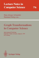 Graph Transformations in Computer Science: International Workshop, Dagstuhl Castle, Germany, January 4 - 8, 1993. Proceedings - Schneider, Hans J (Editor), and Ehrig, Hartmut (Editor)