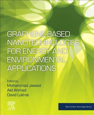 Graphene-based Nanotechnologies for Energy and Environmental Applications - Jawaid, Mohammad (Editor), and Ahmad, Akil (Editor), and Lokhat, David (Editor)