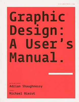 Graphic Design: A User's Manual - Shaughnessy, Adrian, and Bierut, Michael (Foreword by)