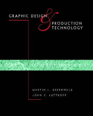 Graphic Design and Production Technology - Greenwald, Martin L, and Greenwald, Ed D, and Luttropp, John C